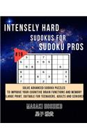 Intensely Hard Sudokus for Sudoku Pros #19: Solve Advanced Sudoku Puzzles To Improve Your Cognitive Brain Functions And Memory (Large Print, Suitable For Teenagers, Adults And Seniors)