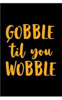 Gobble 'Til You Wobble