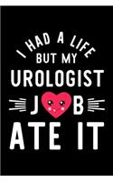I Had A Life But My Urologist Job Ate It: Hilarious & Funny Journal for Urologist - Funny Christmas & Birthday Gift Idea for Urologist - Urologist Notebook - 100 pages 6x9 inches