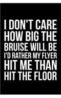 I Don't Care How Big The Bruise Will Be I'd Rather My Flyer Hit Me Than Hit The Floor: Lined A5 Notebook for Cheerleaders