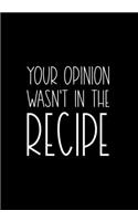 Your Opinion Wasn't In The Recipe
