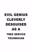 Evil Genius Cleverly Desguised As A Tree Service Technician: Best Tree Service Technician Notebook, Journal Gift, Diary, Doodle Gift or Notebook - 6 x 9 Compact Size- 109 Blank Lined Pages