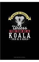 Always Be Yourself Unless You Can Be A Koala Then Be A Koala: Song Writing Journal