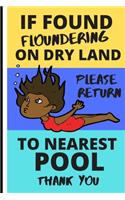 If Found Floundering on Dry Land Please Return to the Nearest Pool