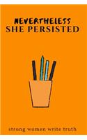 Nevertheless She Persisted: Strong Women Write Truth: 6 x 9 Lined Journal for Women and Teen Girls