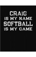 Craig Is My Name Softball Is My Game: Softball Themed College Ruled Compostion Notebook - Personalized Gift for Craig
