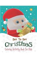 Dot To Dot Christmas Coloring Activity Book For Kids.: 50 Christmas Coloring Pages For Kids, Toddler, Children, Ages 4-8 And Activity Book. 8.5"x 11" Size.