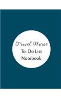 Travel Nurse To Do List Notebook: Checklist and Planning Notepad For Travel Nurses