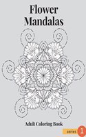 Flower Mandalas Series 1: (Flower Mandalas Coloring)