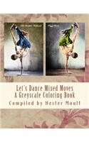 Let's Dance Mixed Moves: A Greyscale Coloring Book