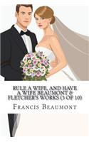 Rule a Wife, and Have a Wife Beaumont & Fletcher's Works (3 of 10)