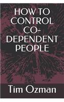 How to Control Co-Dependent People