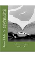 Workbook for Writing Your Way Through Life: It's Time to Put Your Heart on Paper