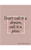 Don't Call It a Dream Call It a Plan Academic Planner 2018-2019