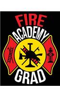 Fire Academy Grad: Fire Academy Firefighter Graduation Composition Notebook Back to School 7.5 x 9.25 Inches 100 Wide Ruled Pages Journal Diary Gift