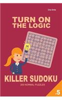 Turn on the Logic Killer Sudoku - 200 Normal Puzzles 9x9 (Volume 5)