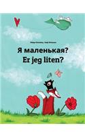 Ya malen'kaya? Er jeg liten?: Russian-Norwegian (Norsk Bokmål): Children's Picture Book (Bilingual Edition)