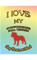 I Love My Staffordshire Bull Terrier - Dog Owner Notebook: Doggy Style Designed Pages for Dog Owner to Note Training Log and Daily Adventures.