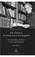 Isak Dinesen Reading Søren Kierkegaard: On Christianity, Seduction, Gender, and Repetition(13 Germanic Literatures)
