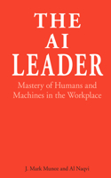 AI Leader: Mastery of Humans and Machines in the Workplace