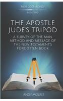 Apostle Jude's Tripod: A Survey of the Man, Method and Message of the New Testament's Forgotten Book