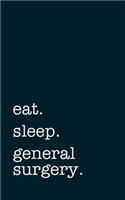 Eat. Sleep. General Surgery. - Lined Notebook