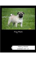 Pug Mom Undated Weekly Planner: A One-Year Scheduling Calendar for Dog Lovers