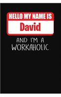 Hello My Name Is David: And I'm a Workaholic Lined Journal College Ruled Notebook Composition Book Diary