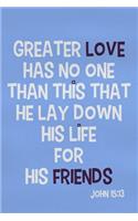Greater Love Has No One Than This That He Lay Down His Life for His Friends - John 15: 13: Blank Lined Christian Journals for Girls