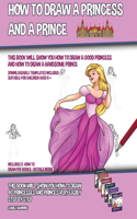 How to Draw a Princess and a Prince (This Book Will Show You How to Draw a Good Princess and How to Draw a Handsome Prince): This book will show you how to draw 40 princesses and princes very easily step by step