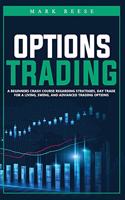 Options trading: A beginners crash course regarding strategies, day trade for a living, swing, and advanced trading options