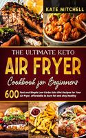 The Ultimate Keto Air Fryer Cookbook for Beginners