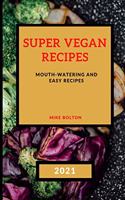 Super Vegan Recipes 2021: Mouth-Watering and Easy Recipes