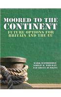 Moored to the Continent?: Future Options for Britain and the Eu