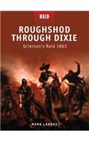 Roughshod Through Dixie: Grierson’s Raid 1863(Raid)