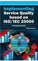 Implementing Service Quality Based on ISO/IEC 20000: A Management Guide