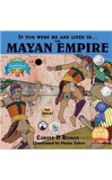 If You Were Me and Lived in....the Mayan Empire: An Introduction to Civilizations Throughout Time