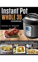 Instant Pot Whole 30 Cookbook: The Ultimate Whole 30 Instant Pot Cookbook 2018 to Lose Weight Fast and Better Your Health with Over 100 Simple & ... Pot Recipes (Instant Pot Whole 30 Cooking)