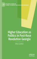 Higher Education as Politics in Post-Rose Revolution Georgia