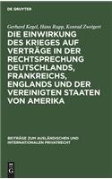 Die Einwirkung Des Krieges Auf Verträge in Der Rechtsprechung Deutschlands, Frankreichs, Englands Und Der Vereinigten Staaten Von Amerika