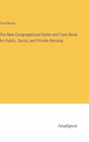 New Congregational Hymn and Tune Book for Public, Social, and Private Worship