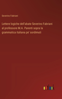 Lettere logiche dell'abate Severino Fabriani al professore M.A. Parenti sopra la grammatica italiana pe' sordimuti