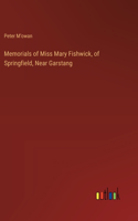 Memorials of Miss Mary Fishwick, of Springfield, Near Garstang