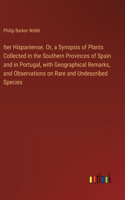 Iter Hispaniense. Or, a Synopsis of Plants Collected in the Southern Provinces of Spain and in Portugal, with Geographical Remarks, and Observations on Rare and Undescribed Species