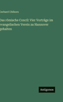Das römische Concil: Vier Vorträge im evangelischen Verein zu Hannover gehalten