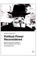 Political Power Reconsidered, 66: State Power and Civic Activism Between Legitimacy and Violence. Peace Report 2013