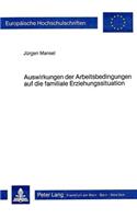 Auswirkungen Der Arbeitsbedingungen Auf Die Familiale Erziehungssituation