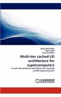 Multi-Tier Cached I/O Architecture for Supercomputers