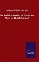 Die Buchdruckereien zu Worms am Rhein im 16. Jahrhundert: (German)