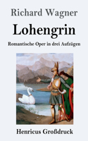 Lohengrin (Großdruck): Romantische Oper in drei Aufzügen